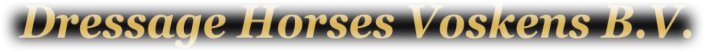 dressage horses voskens if you’re looking for high quality dressage horses and personal service, you’ve come to the right place and contact dressage horses voskens